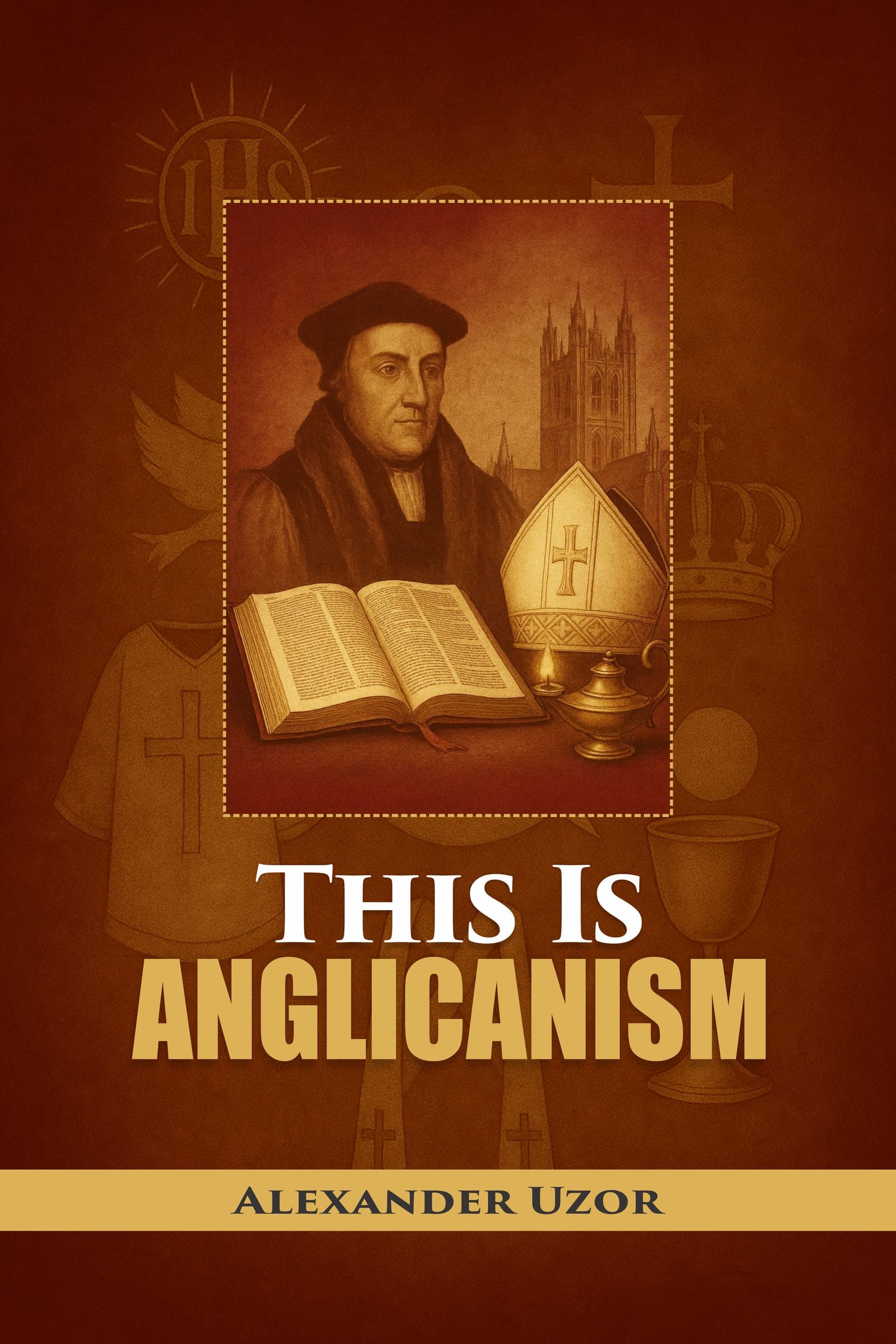 Cover of This Is Anglicanism by Alexander Uzor: a Reformation churchman beside an open Bible, a mitre and a cathedral tower, on deep crimson.